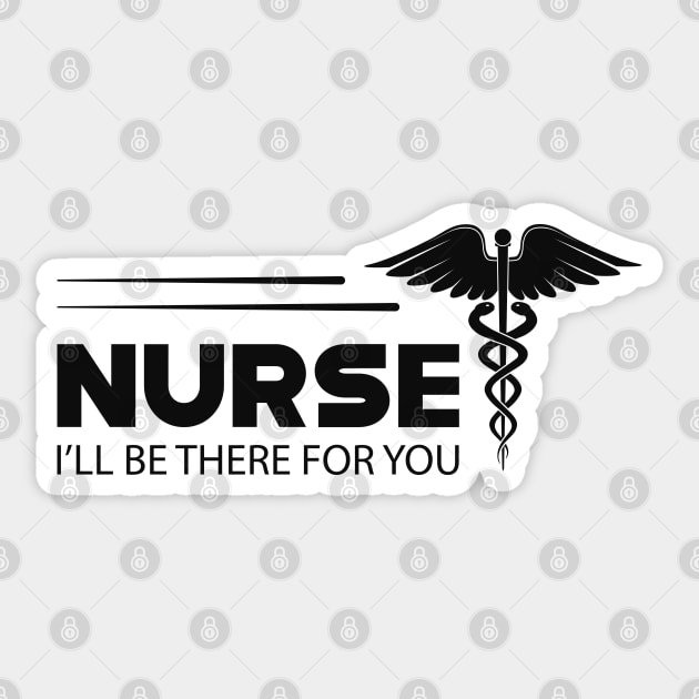 Nurse - I'll be there for you Sticker by KC Happy Shop